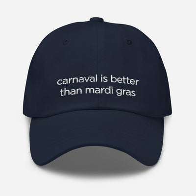 Carnaval Is Better Than Mardi Gras — Hat