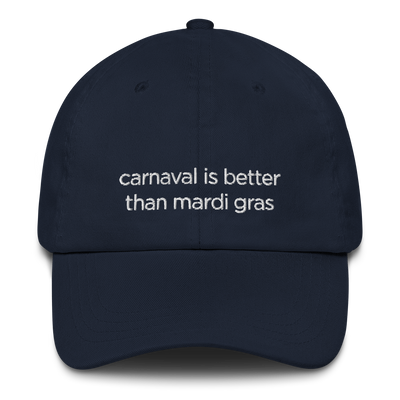 Carnaval Is Better Than Mardi Gras — Hat