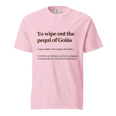 To Wipe Out the Pequi of Goiás — Unisex T-shirt
