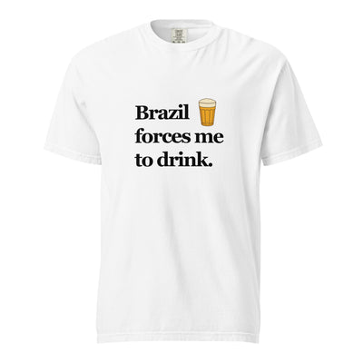 Brazil Forces Me to Drink — Unisex T-Shirt
