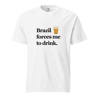 Brazil Forces Me to Drink — Unisex T-Shirt