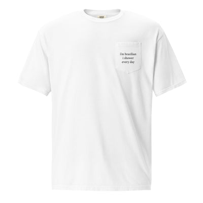 I’m Brazilian I Shower Every Day — T-shirt