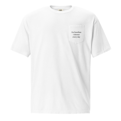 I’m Brazilian I Shower Every Day — T-shirt