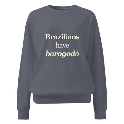 Brazilians Have Borogodó – Sweatshirt