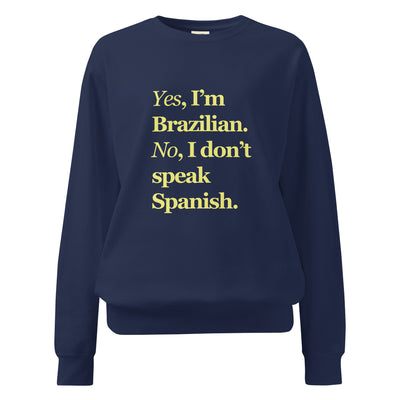 Yes, I'm Brazilian. No, I don't speak Spanish. — Sweatshirt
